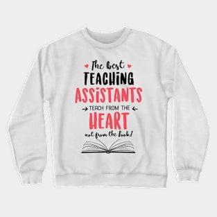 The best Teaching Assistants teach from the Heart Quote Crewneck Sweatshirt